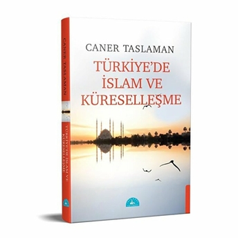 Türkiye'de Islam Ve Küreselleşme Caner Taslaman