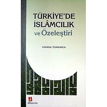 Türkiye'de Islamcılık Ve Özeleştiri Hamza Türkmen