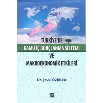 Türkiye'de Kamu Iç Borçlanma Sistemi Ve Makroekonomik Etkileri-Şevki Özbilen