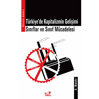 Türkiye'de Kapitalizmin Gelişimi / Sınıflar Ve Sınıf Mücadelesi-Deniz Adalı