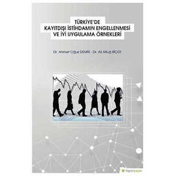 Türkiye'de Kayıtdışı Istihdamın Engellenmesi Ve Iyi Uygulama Örnekleri Ahmet Oğuz Demir, Ali Altuğ Biçer