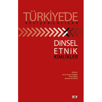 Türkiye'de Kesişen - Çatışan Dinsel Ve Etnik Kimlikler Rasim Özgür Dönmez