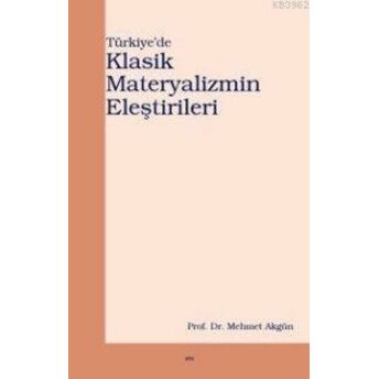 Türkiye'de Klasik Materyalizmin Eleştirileri Mehmet Akgün