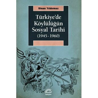 Türkiye'de Köylülüğün Sosyal Tarihi (1945- 1960) Sinan Yıldırmaz