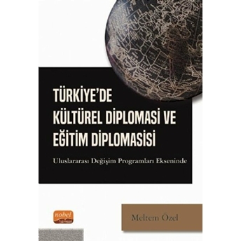 Türkiye'de Kültürel Diplomasi Ve Eğitim Diplomasisi - Meltem Özel