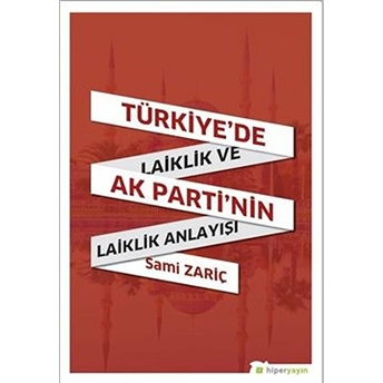 Türkiye'de Laiklik Ve Ak Parti'nin Laiklik Anlayışı Sami Zariç