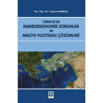 Türkiye'de Makroekonomik Sorunlar Ve Maliye Politikası Çözümleri Coşkun Karaca