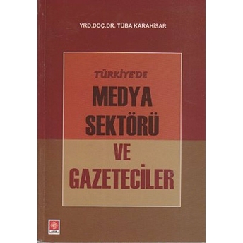 Türkiye'de Medya Sektörü Ve Gazeteciler Tüba Karahisar