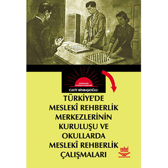 Türkiye'de Mesleki Rehberlik Merkezlerinin Kuruluşu Ve Okullarda Meleki Rehberlik Çalışmaları (Ank-D Cavit Binbaşıoğlu