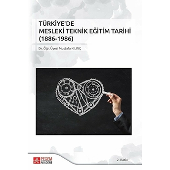 Türkiye'de Mesleki Teknik Eğitim Tarihi (1886 -1986) - Mustafa Kılınç