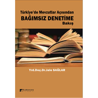 Türkiye'de Mevzutlar Açısından Bağımsız Denetime Bakış Jale Sağlar