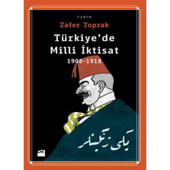 Türkiye'de Milli Iktisat 1908-1918 Zafer Toprak