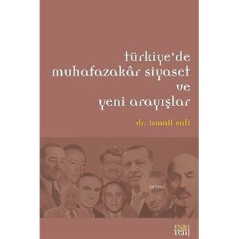 Türkiye'de Muhafazakar Siyaset Ve Yeni Arayışlar Ismail Safi