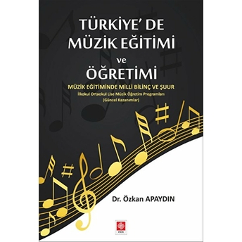 Türkiye'de Müzik Eğitimi Ve Öğretimi Özkan Apaydın