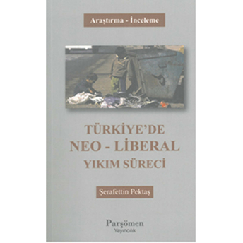 Türkiye'de Neo-Liberal Yıkım Süreci Şerafettin Pektaş