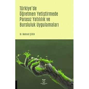 Türkiye'de Öğretmen Yetiştirmede Parasız Yatılılık Ve Bursluluk Uygulamaları - Mehmet Şeren