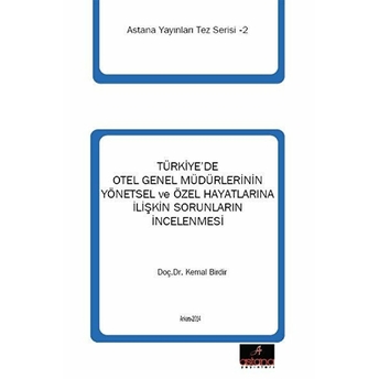 Türkiye'de Otel Genel Müdürlerinin Yönetsel Ve Özel Hayatlarına Ilişkin Sorunlarının Incelenmesi Doç. Dr. Kemal Birdir