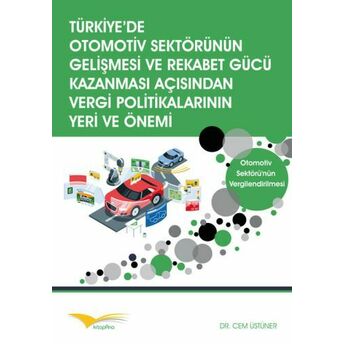 Türkiye'de Otomotiv Sektörünün Gelişmesi Ve Rekabet Gücü Cem Üstüner