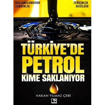 Türkiye'de Petrol Kime Saklanıyor Hakan Yılmaz Çebi