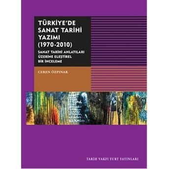 Türkiye'de Sanat Tarihi Yazımı (1970-2010) Ceren Özpınar