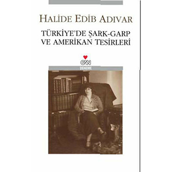 Türkiye'de Şark-Garp Ve Amerikan Tesirleri Halide Edib Adıvar