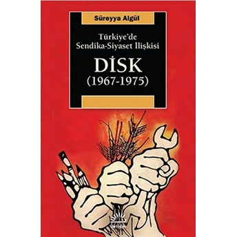 Türkiye'de Sendika-Siyaset Ilişkisi Disk (1967-1975) Süreyya Algül