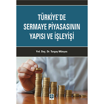 Türkiye'de Sermaye Piyasasının Yapısı Ve Işleyişi Turgay Münyas