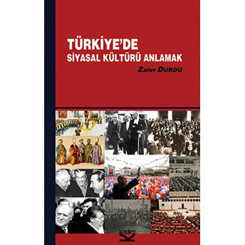 Türkiye'de Siyasal Kültürü Anlamak Zafer Durdu