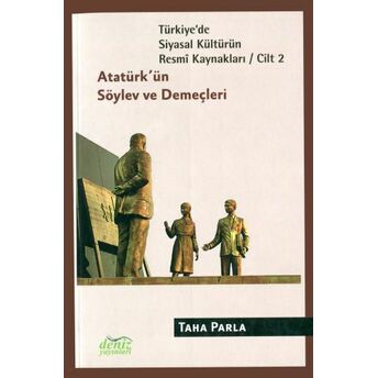 Türkiye'de Siyasal Kültürün Resmi Kaynakları Cilt: 2 - Atatürk'ün Söylev Ve Demeçleri Taha Parla