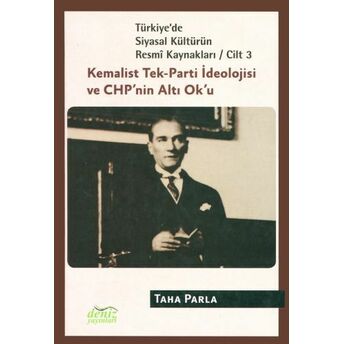 Türkiye'de Siyasal Kültürün Resmi Kaynakları Cilt: 3 - Kemalist Tek-Parti Ideolojisi Ve Chp'nin Taha Parla