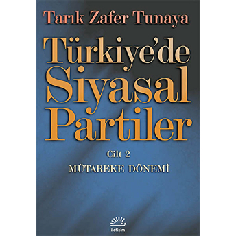 Türkiye'de Siyasal Partiler Cilt 2 / Mütareke Dönemi Tarık Zafer Tunaya