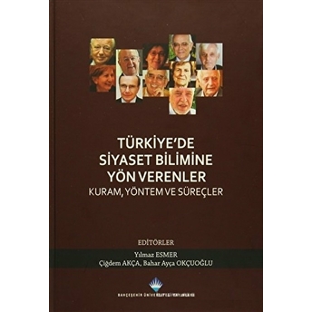 Türkiyede Siyaset Bilimine Yön Verenler-Kural Yöntem Ve Süreçler (Ciltli) Çiğdem Akça