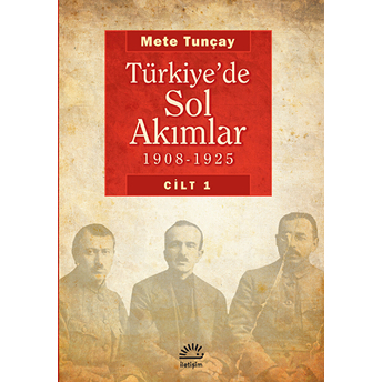 Türkiye'de Sol Akımlar 1908-1925 Cilt:1 Mete Tunçay