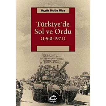 Türkiye'de Sol Ve Ordu 1960-1971 Özgür Mutlu Ulus