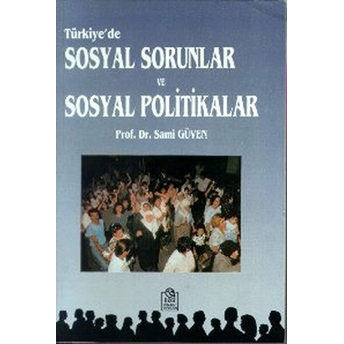 Türkiye''de Sosyal Sorunlar Ve Sosyal Politikalar-Sami Güven