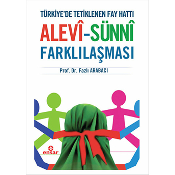 Türkiyede Tetiklenen Fay Hattı Alevi - Sünni Farklılaşması Fazlı Arabacı