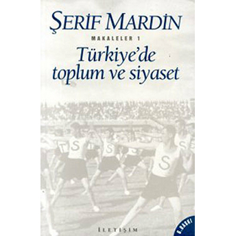 Türkiye'de Toplum Ve Siyaset: Makaleler 1 Şerif Mardin