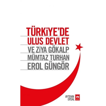 Türkiye'de Ulus Devlet Ve Ziya Gökalp, Mümtaz Turhan, Erol Güngör Aytekin Ersal