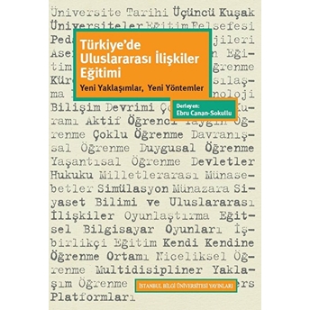 Türkiye'de Uluslararası Ilişkiler Eğitimi: Yeni Yaklaşımlar, Yeni Yöntemler Ebru Canan Sokullu