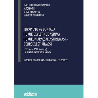 Türkiye'de Ve Dünyada Hukuk Devletinde Aşınma Hukukun Araçsallaştırılması - Belirsizleştirilmesi