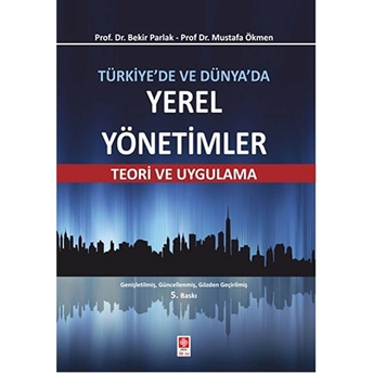 Türkiye'de Ve Dünya'da Yerel Yönetimler - Teori Ve Uygulama - Teori Ve Uygulama Bekir Parlak, Mustafa Ökmen