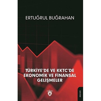 Türkiye'de Ve Kktc'de Ekonomik Ve Finansal Gelişmeler Ertuğrul Buğrahan