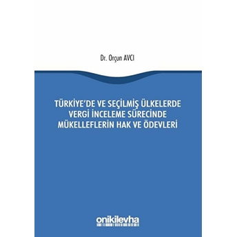 Türkiye'de Ve Seçilmiş Ülkelerde Vergi Inceleme Sürecinde Mükelleflerin Hak Ve Ödevleri