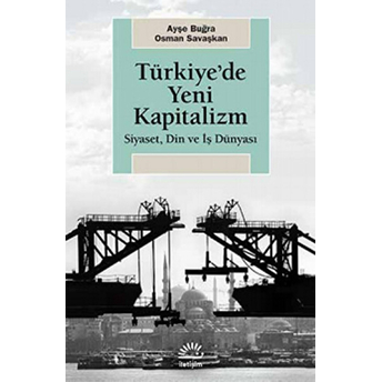 Türkiye'de Yeni Kapitalizm Siyaset, Din Ve Iş Dünyası Ayşe Buğra