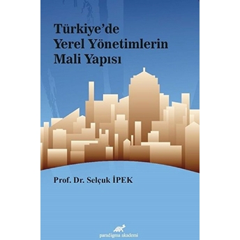 Türkiye'de Yerel Yönetimlerin Mali Yapısı Selçuk Ipek