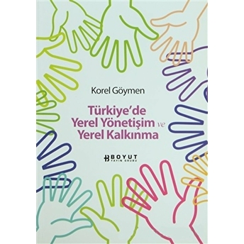 Türkiye'de Yerel Yönetişim Ve Yerel Kalkınma Korel Göymen