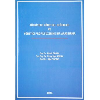 Türkiyede Yönetsel Değerler Ve Yönetici Profili Üzerine Bir Araştırma Binali Doğan