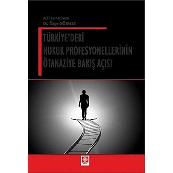 Türkiye'deki Hukuk Profesyonellerinin Ötanaziye Bakış Açısı Özge Gülmez