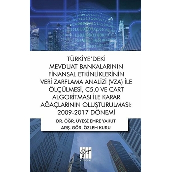 Türkiye'deki Mevduat Bankalarının Finansal Etkinliklerinin Veri Zarflama Analizi (Vza) Ile Ölçülmesi C5.0 Ve Cart Algoritması Ile Karar Ağaçlarının Oluşturulması 2009-2017 Dönemi