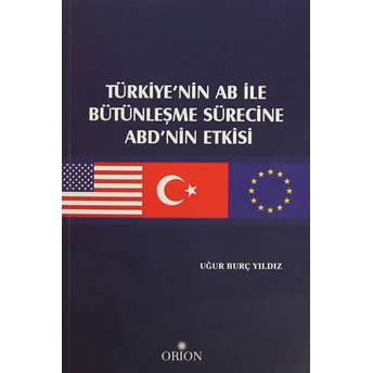 Türkiye'nin Ab Ile Bütünleşme Sürecine Abd'nin Etkisi Uğur Burç Yıldız